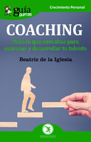 GuíaBurros: Coaching: Todo lo que necesitas para entrenar y desarrollar tu talento - Beatriz De la Iglesia Casado