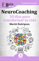 GuíaBurros: Neurocoaching: 30 días para transformar tu vida - Marité Rodríguez Moreno