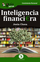GuíaBurros: Inteligencia financiera: El dinero no se gasta, se utiliza - Jesús Checa Fernández