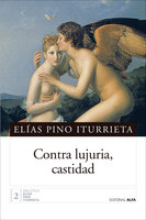 Contra lujuria, castidad: Historias de pecado en el siglo XVIII venezolano - Elías Pino Iturrieta