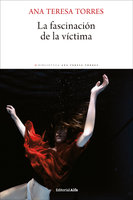 La fascinación de la víctima - Ana Teresa Torres