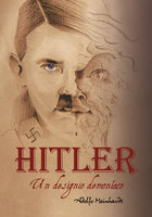 Adolfo Hitler: Un designo demoníaco - Adolfo Meinhardt