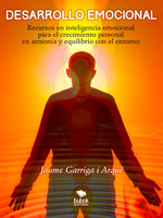 Desarrollo emocional: Recursos en inteligencia emocional para el crecimiento personal en armonía y equilibrio con el entorno - Jaume Garriga i Arqué