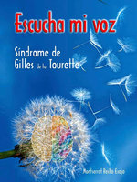 Escucha mi voz: Síndrome de Gilles de la Tourette - Monserrat Reillo Exojo