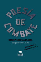 Poesía de combate: Buscando aliados - Jorge Javier Bruña Couto