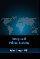 Principles of Political Economy - John Stuart Mill