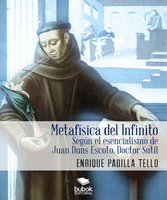 Metafísica del Infinito: Según el esencialismo de Juan Duns Escoto, Doctor Sutil - Enrique Padilla Tello