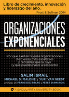 Organizaciones Exponenciales: Por qué existen nuevas organizaciones diez veces más escalables y rentables que la tuya (y qué puedes hacer al respecto) - Salim Ismail, Yuri Van Geest, Michael S. Malone
