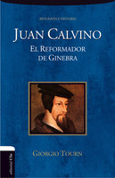 Juan Calvino: El reformador de Ginebra - Giorgio Tourn