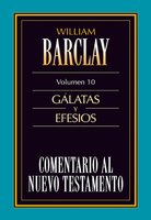 Comentario al Nuevo Testamento Vol. 10: Gálatas y Efesios - William Barclay
