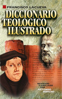 Diccionario teológico ilustrado - Francisco Lacueva