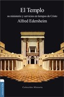 El Templo: Su ministerio y servicios en tiempos de Cristo - Alfred Edersheim