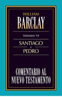 Comentario al Nuevo Testamento Vol. 14: Santiago y Pedro - William Barclay