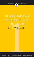 El verdadero pensamiento de Pablo - N. T. Wright