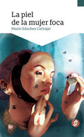 La piel de la mujer foca - Mario Sánchez Carbajal