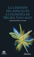 La cuestión del espacio en la filosofía de Michel Foucault - José Perea Adrián