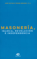 Masonería, Iglesia, Revolución e Independencia - José Antonio Ferrer Benimeli
