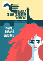 La isla de los dragones dormidos - Ismael Lozano Latorre