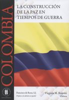 Colombia: La construcción de la paz en tiempos de guerra - Virginia Bouvier