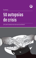 50 autopsias de crisis: ¿Por qué el manejo mata más que el problema? - Paul Remy