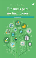 Finanzas para no financieros: Quinta edición - Manuel Chu