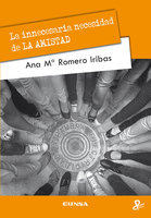 La innecesaria necesidad de la AMISTAD - Ana María Romero