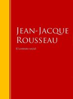 El contrato social: Biblioteca de Grandes Escritores - Juan Jacobo Rousseau, Jean-Jacques Rousseau