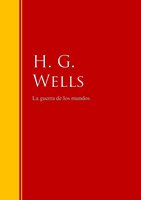 La guerra de los mundos: Biblioteca de Grandes Escritores - H.G. Wells