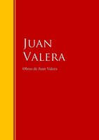 Obras de Juan Valera: Colección - Biblioteca de Grandes Escritores - Juan Valera