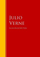 Las novelas de Julio Verne: Biblioteca de Grandes Escritores - Julio Verne