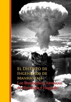 Los Bombardeos Atomicos de Hiroshima y Nagasaki - El Distrito Ingenieros de de Manhattan