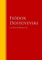 Las obras de Dostoyevski: Biblioteca de Grandes Escritores - Fiódor Dostoyevski
