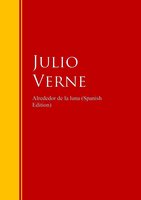 Alrededor de la luna: Biblioteca de Grandes Escritores - Julio Verne
