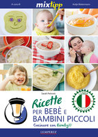 MIXtipp: Ricette per Bebé e Bambini Piccoli (italiano): Cucinare con Bimby TM5 und TM31 - Sarah Petrovic