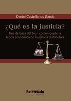 ¿Qué es la justicia? Una defensa del bien común desde la teoría económica de la justicia distributiva - Daniel Castellanos García