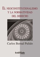 El neoconstitucionalismo y la normatividad del derecho - Bernal Pulido Carlos