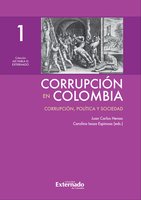 Corrupción en Colombia - Tomo I: Corrupción, Política y Sociedad - Juan Carlos Henao, Carolina Isaza Espinosa