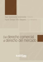Del derecho comercial al derecho del mercado - Soromonte Saúl, Soraya Ortiz Ingrid