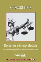 Derechos e interpretación El razonamiento jurídico en el Estado constitucional - Giorgio Pino