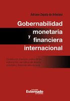 Gobernabilidad monetaria y financiera internacional: contribución al estudio jurídico de los instrumentos normativos del derecho monetario internacional - Zapata de Arbeláez Adriana