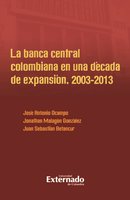 La banca central colombiana en una década de expansión, 2003-2013 - José Antonio Ocampo, Jonathan González, Juan Sebastián Betancur