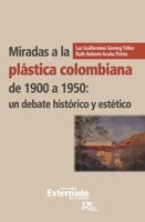 Miradas a la plástica colombiana de 1900 a 1950: un debate histórico y estético - Sinning Téllez Luz Guillermina, Acuña Prieto Ruth Nohemí
