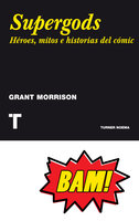 Supergods: Héroes, mitos e historias del cómic - Grant Morrison