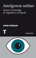 Inteligencia militar: Conocer al enemigo, de Napoleón a Al Qaeda - John Keegan