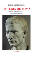Historia de Roma. Libro V: Fundación de la monarquía militar - Theodor Mommsen