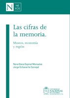Las cifras de la memoria: Museos, economía y región - Nora Elena Espinal Monsalve, Jorge Echavarría Carvajal