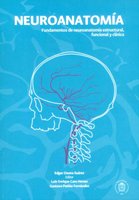 Neuroanatomía: Fundamentos de neuroanatomía estructural, funcional y clínica - Luis Enrique Caro Henao, Gustavo Patiño Fernández