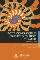 Instituciones sociales, conflictos políticos y cambios: Desarrollo y crisis - Fernando Giraldo García, Alejandro Pérez, Soto Dominguez