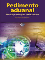 Pedimento Aduanal: Manual práctico para su elaboración - Ricardo Méndez Castro