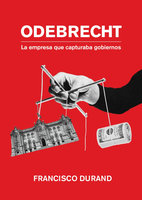 Odebrecht, la empresa que capturaba gobiernos - Francisco Durand
